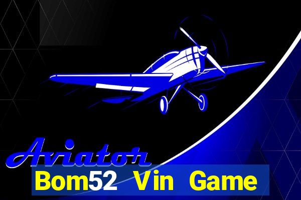 Bom52 Vin Game Bài 88 Club Đổi Thưởng