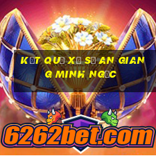 kết quả xổ số an giang minh ngọc