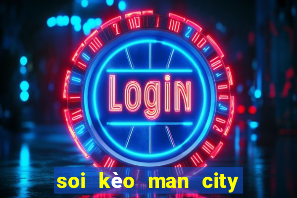 soi kèo man city vs bayern munich