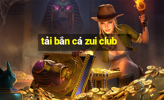 tải bắn cá zui club