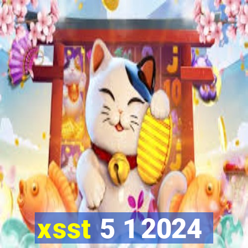 xsst 5 1 2024