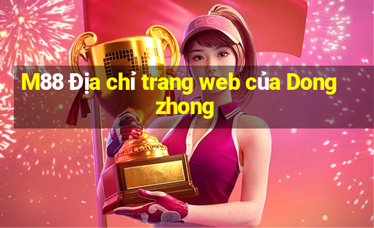 M88 Địa chỉ trang web của Dongzhong