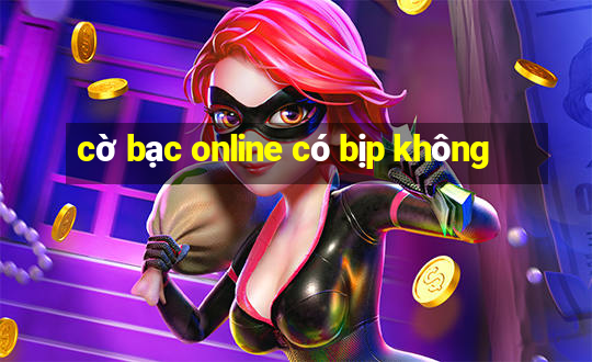 cờ bạc online có bịp không