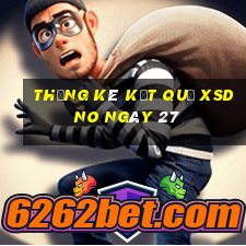 THỐNG KÊ KẾT QUẢ XSDNO ngày 27