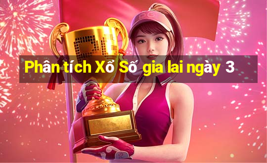 Phân tích Xổ Số gia lai ngày 3