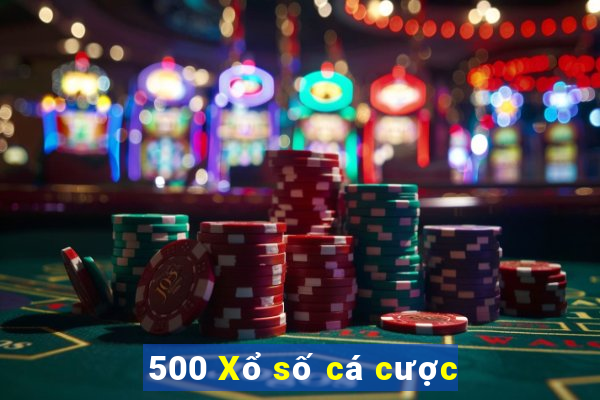 500 Xổ số cá cược