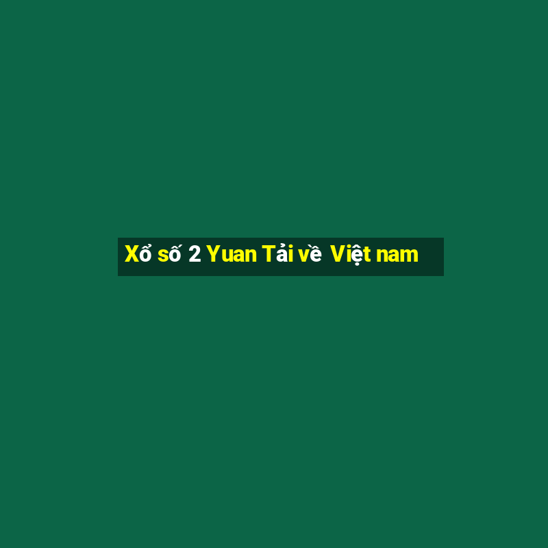 Xổ số 2 Yuan Tải về Việt nam