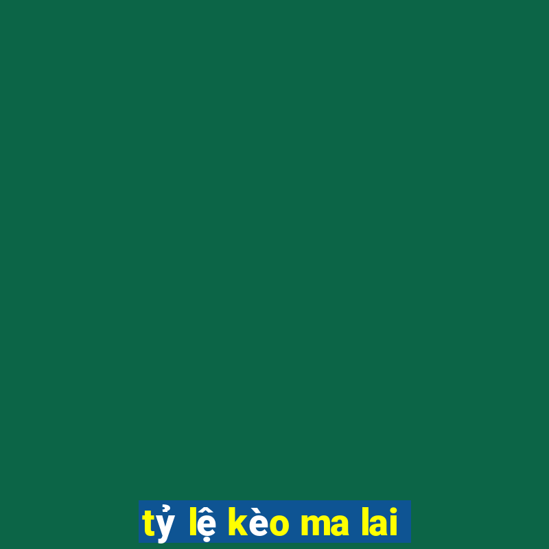 tỷ lệ kèo ma lai