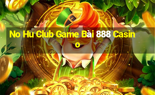 No Hu Club Game Bài 888 Casino