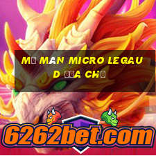 Mở màn Micro Legaud Địa chủ