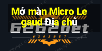 Mở màn Micro Legaud Địa chủ