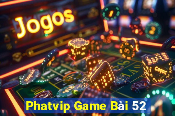 Phatvip Game Bài 52