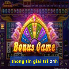 thong tin giai tri 24h