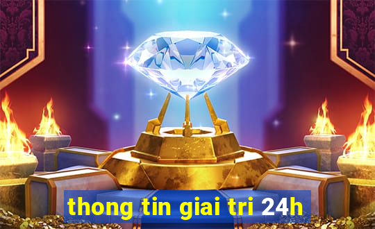 thong tin giai tri 24h