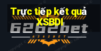 Trực tiếp kết quả XSBDI