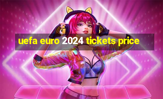 uefa euro 2024 tickets price