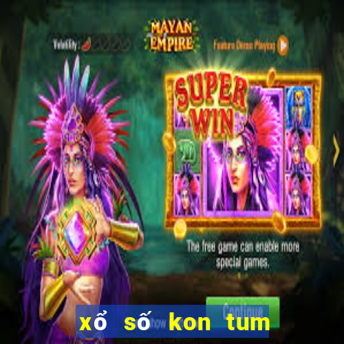 xổ số kon tum 5 tuần trước