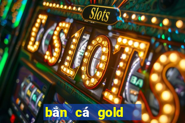 bắn cá gold   game bắn cá win