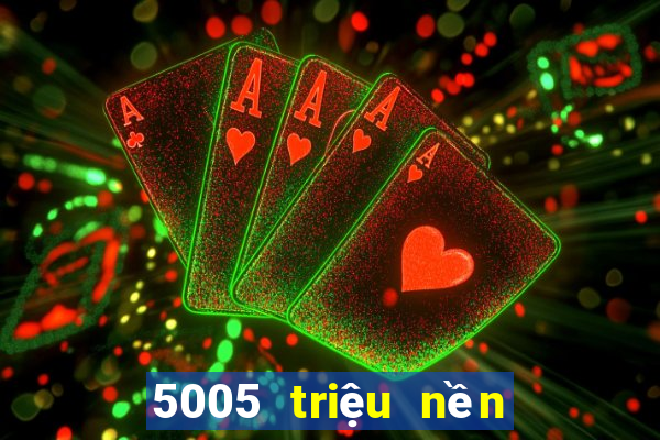 5005 triệu nền tảng xổ số