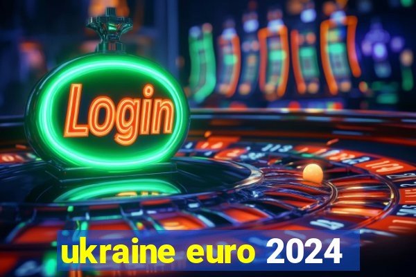 ukraine euro 2024