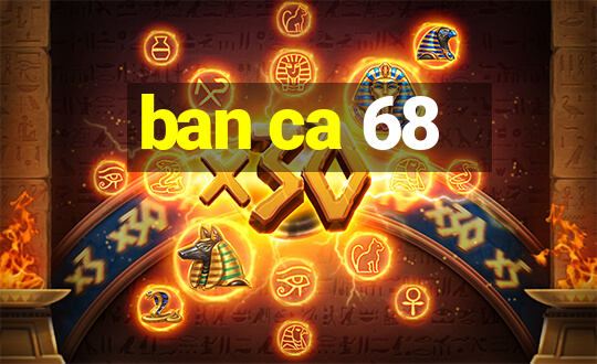 ban ca 68