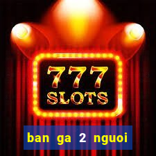 ban ga 2 nguoi choi full