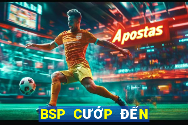 BSP CƯỚP ĐẾN ĐANG ĐẾN 3D