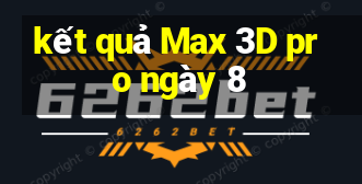 kết quả Max 3D pro ngày 8