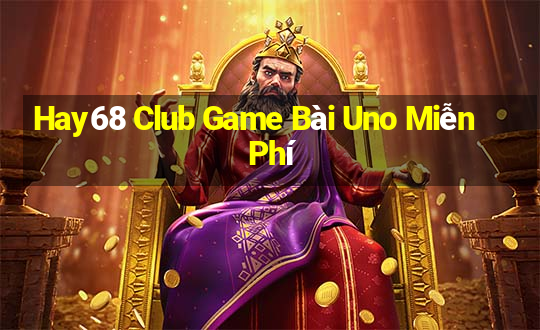 Hay68 Club Game Bài Uno Miễn Phí