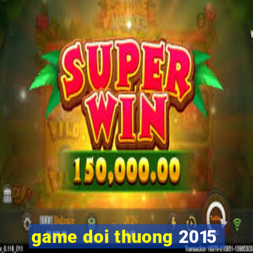 game doi thuong 2015