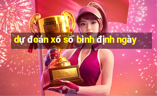 dự đoán xổ số bình định ngày