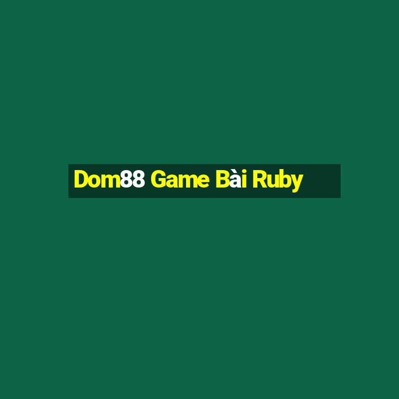 Dom88 Game Bài Ruby