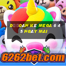 Dự Đoán kê MEGA 6 45 Ngày mai