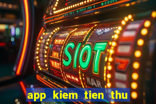 app kiem tien thu dong tren internet