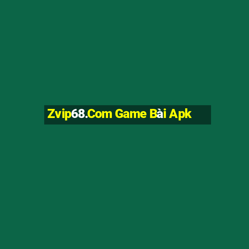 Zvip68.Com Game Bài Apk