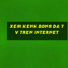 xem kenh bong da tv tren internet