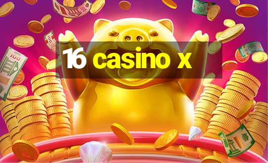 16 casino x