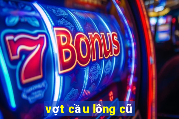 vợt cầu lông cũ