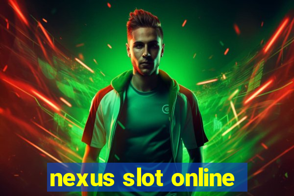 nexus slot online