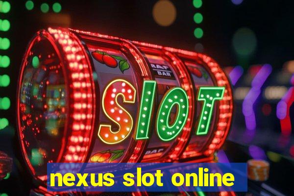 nexus slot online