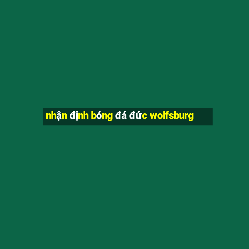 nhận định bóng đá đức wolfsburg