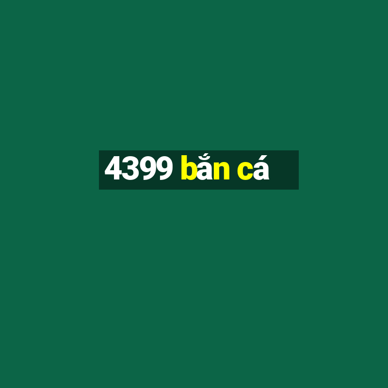 4399 bắn cá