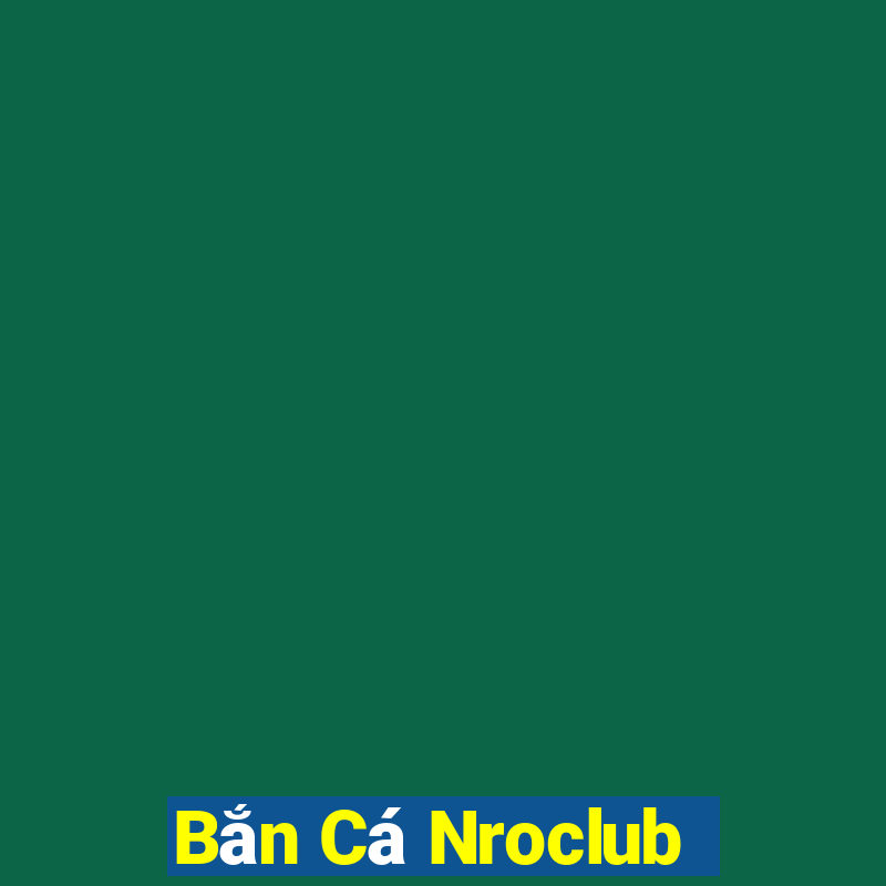 Bắn Cá Nroclub