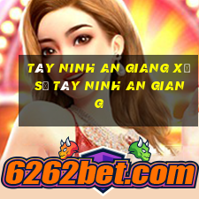 tây ninh an giang xổ số tây ninh an giang