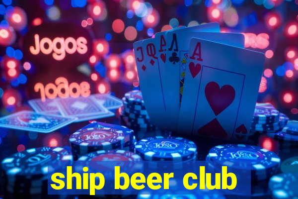 ship beer club