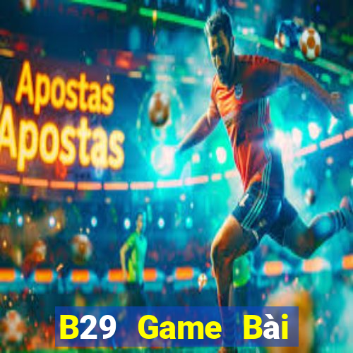 B29 Game Bài Đổi Thưởng B52