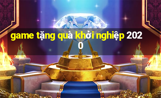 game tặng quà khởi nghiệp 2020