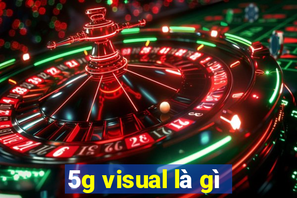 5g visual là gì