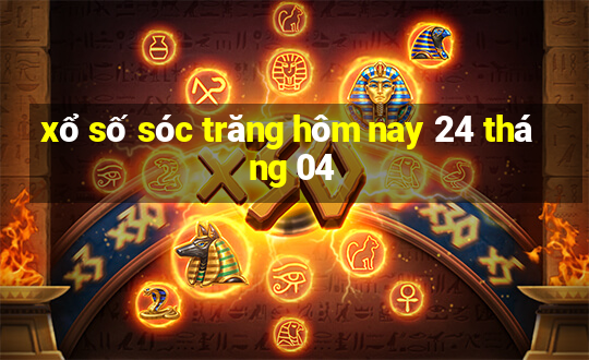 xổ số sóc trăng hôm nay 24 tháng 04