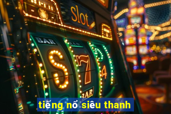 tieng no sieu thanh